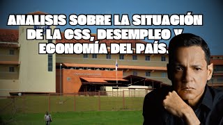 Analisis sobre la situación de la CSS desempleo y economía del país [upl. by Alih]