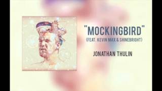 Jonathan Thulin  quotMockingbird feat Kevin Max amp SHINEBRIGHTquot [upl. by Ayat]