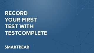 How to Record Your First Test Using TestComplete [upl. by Paapanen]