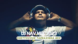 Ghettozouk Tarraxinha mix 2023  DJ NAV [upl. by Tudela]