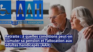 Retraite  à quelles conditions peuton cumuler sa pension et l’allocation aux adultes handicapés [upl. by Itsirc]