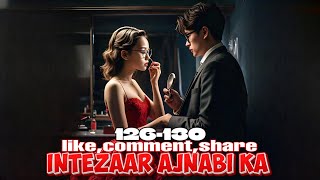 Intezaar Ajnabi Ka ❤️ episode 126 to 130  Intezaar Ajnabi Ka story episode 126 to 130  novels [upl. by Ettenahs]