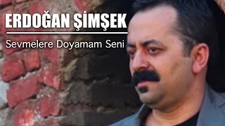 Erdoğan Şimşek  Sevmelere Doyamam Seni [upl. by Behm]