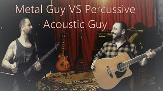 Metal Guy VS Percussive Acoustic Guy [upl. by Alita]