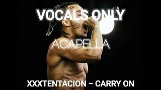 XXXTENTACION  Carry On Acapella VOCALS ONLY [upl. by Toms]