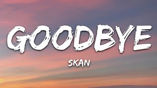 Skan  Goodbye Lyrics [upl. by Tiossem]