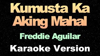 Kumusta Ka Aking Mahal  Freddie Aguilar  Karaoke Version [upl. by Koenraad]