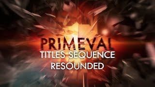 Primeval  Series 4 Titles Sequence Resounded [upl. by Adnerol]