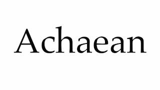 How to Pronounce Achaean [upl. by Alane31]