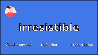 IRRESISTIBLE  Meaning and Pronunciation [upl. by Anilek]