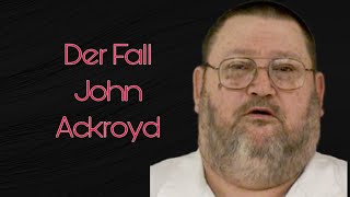 Die Taten von John Ackroyd  True Crime Deutsch [upl. by Merri]