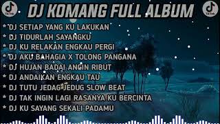 DJ KOMANG FULL ALBUM VIRAL TIK TOK TERBARU Dj Setiap Yang Ku Lakukan Slow Beat Viral Tiktok [upl. by Adelaide]