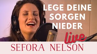 Sefora Nelson – Lege deine Sorgen nieder Live [upl. by Barbara-Anne824]