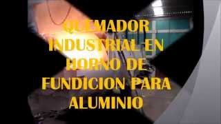 Quemador Industrial en Horno de Fundicion para Aluminio [upl. by Arahk693]