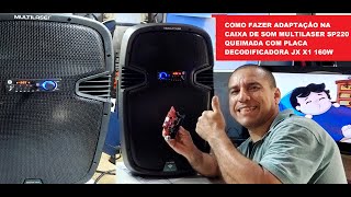 COMO FAZER ADAPTAÇÃO NA CAIXA DE SOM MULTILASER SP220 QUEIMADA COM PLACA DECODIFICADORA JX X1 160W [upl. by Rebm268]