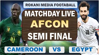 Cameroon Vs Egypt  AFCON Semi Final  Matchday Live [upl. by Marcoux504]