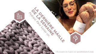 Dernière maille de la semaine  Édition du 16 nov 2018  tutoriel alterner écheveaux en tricotant [upl. by Shamus]