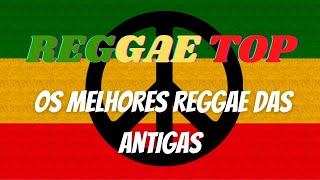 Só os Melhores Reggae das Antigas  Reggae Top [upl. by Gwenora169]