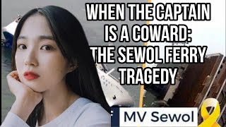 When the Captain is a COWARD The Sewol Ferry Tragedy In Korea [upl. by Anita]