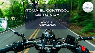 TOMA EL CONTROL DE TU VIDA Y DILE ADIOS AL VICTIMISMO [upl. by Edrei]