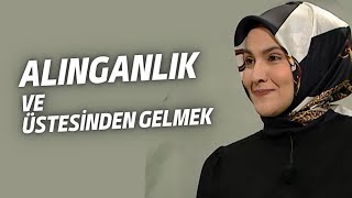 Alınganlık ve Alınganlığın Üstesinden Gelmek  1 [upl. by Calia]