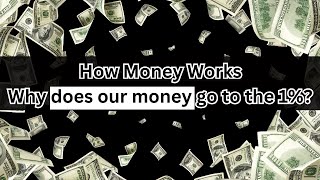 How Money Works  Why does our money go to the 1 [upl. by Plunkett632]