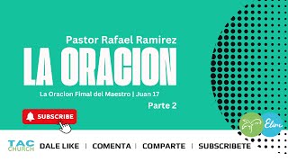 La Oracion Final De Jesus Segunda Parte  Pastor Rafael Ramirez  The Awaken Church ELIM [upl. by Timrek]