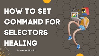 How to set the command in SelectorsHub while using the Selectors Healing Feature [upl. by Noell]