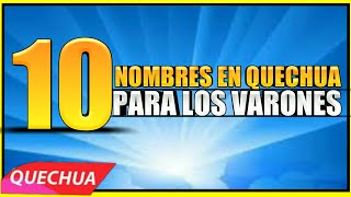 Top 10 Nombres en Quechua para Varones  COMO SE DICE TE AMO EN QUECHUA RUNA SIMI [upl. by Meghann]