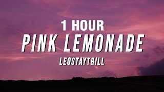 1 HOUR LeoStayTrill  Pink Lemonade Lyrics [upl. by Aicila383]