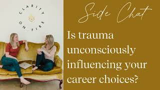 Side Chat Is trauma unconsciously influencing your career choices [upl. by Colvin]