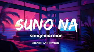 Suno Na Sangemarmar Slowed×Reverb [upl. by Kashden]