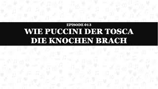 Anekdote 013 Wie Puccini der Tosca die Knochen brach [upl. by Gaylor]