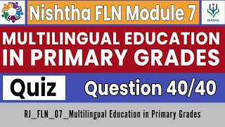 Nishtha FLN Module 7  Multilingual Education in Primary Grades  Quiz Answer Key  Complete Course [upl. by Htur]