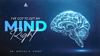 Ive Got to Get My Mind Right  Dr Marcus D Cosby [upl. by Hafital]