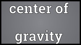 Center of gravity Meaning [upl. by Lotz]