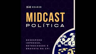 S04E28  Desespero Impresso Retrocessos e Bravata na CPI  MIDCast Política [upl. by Hasile26]