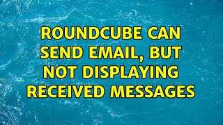 Roundcube can send email but not displaying received messages [upl. by Eiramlirpa874]