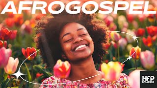 AfroGospel Playlist 2024  happy uplifting music dance party work clean chill study [upl. by Ilowell416]