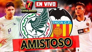 🔴 MÉXICO vs VALENCIA  RELATO EMOCIONANTE 🎙️ EN VIVO  AMISTOSO 2024  Los Expulsados [upl. by Aivart573]