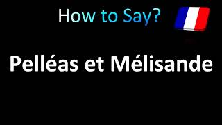 How to Pronounce Pelléas et Mélisande French [upl. by Adnamaa]