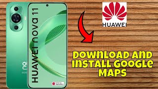 How to Download and install Google Maps Huawei Nova 11 [upl. by Cade]