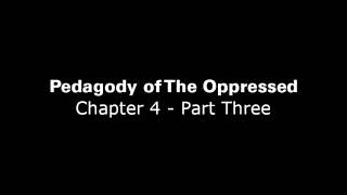 Pedagogy of The Oppressed Chapter 4  Part 3 [upl. by Hasheem]