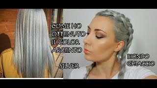 COME HO OTTENUTO I CAPELLI ARGENTOSILVERBIONDO GHIACCIO [upl. by Nylorak]