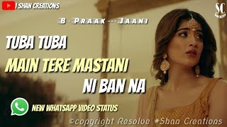 Main Teri Mastani Ni Ban Na  B Praak  Janni  Sad WhatsApp status  Shan Creations [upl. by Guthrey]