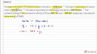 The heat of formation of crystalline sodium chloride is 410 kJ mol1 The heat of sublimation [upl. by Vaas]