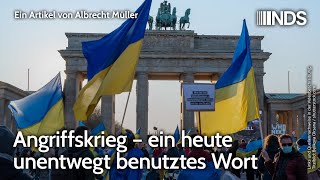 Angriffskrieg – ein heute unentwegt benutztes Wort  Albrecht Müller  NDSPodcast [upl. by Ozzy]