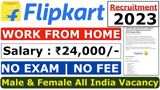 Flipkart Work From Home 2023  Flipkart Recruitment 2023  Flipkart New Vacancy 2023  Flipkart Jobs [upl. by Dekow]