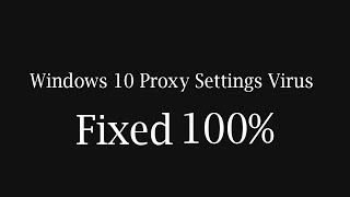 Windows 10 Proxy Settings Virus 100 Working Solution [upl. by Ellezaj823]