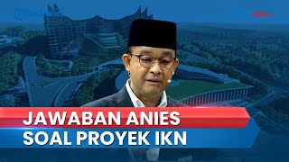 Anggap Pembangunan IKN Belum Jadi Prioritas Anies Hadapi Masalah dengan Menyelesaikan [upl. by Annoyt740]